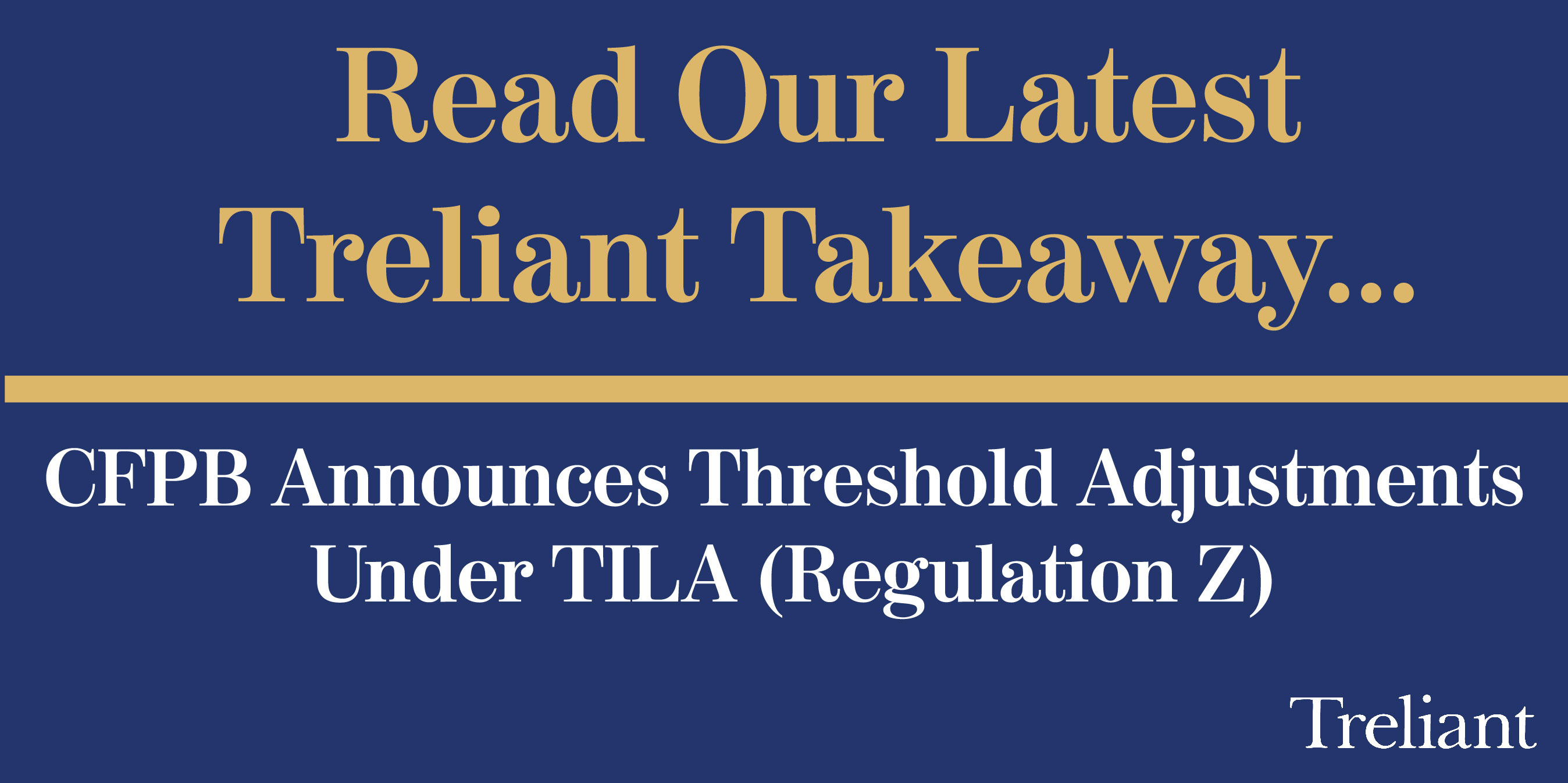 Treliant Takeaway...CFPB Announces Threshold Adjustments Under TILA